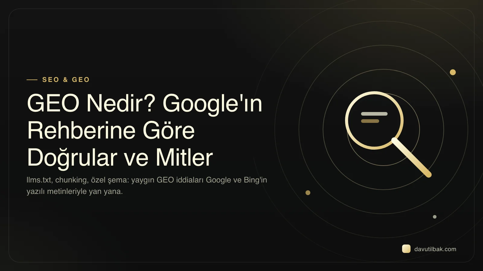 GEO nedir yazısının kapağı: koyu zeminde büyüteç motifi ve Google'ın rehberine göre doğrular ve mitler başlığı